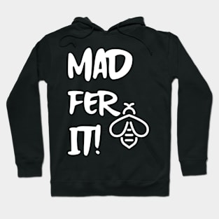 Mad Fer It Hoodie